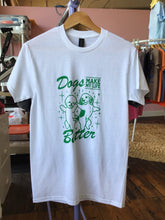 Load image into Gallery viewer, Dogs Make My Life Better Shirt