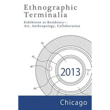 Load image into Gallery viewer, Ethnographic Terminalia, Chicago, 2013: Exhibition as Residency--Art, Anthropology, Collaboration - Paperback