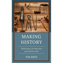 Load image into Gallery viewer, Making History: Makerspaces for Museums and Historic Sites - Paperback