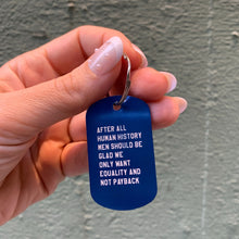 Load image into Gallery viewer, After All Human History Men Should Be Glad We Only Want Equality and Not Payback Dog Tag Keychain in Blue (Laser Engraved)