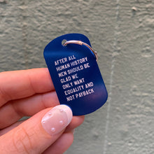 Load image into Gallery viewer, After All Human History Men Should Be Glad We Only Want Equality and Not Payback Dog Tag Keychain in Blue (Laser Engraved)