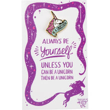 Load image into Gallery viewer, Always Be Yourself Unless You Can Be A Unicorn Enamel Pin on Gift Card