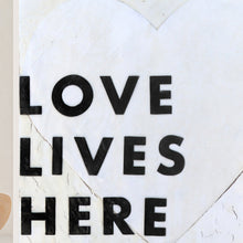 Load image into Gallery viewer, Love Lives Here Art Prints