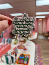 Load image into Gallery viewer, "Love and Embrace Every Version of You" Sticker