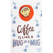 Load image into Gallery viewer, Coffee Is Like A Hug In A Mug Enamel Pin