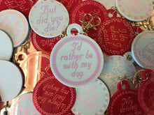 Load image into Gallery viewer, I’d Rather Be With My Dog Keychain