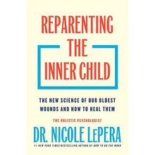Load image into Gallery viewer, Reparenting the Inner Child: The New Science of Our Oldest Wounds and How to Heal Them - Hardcover
