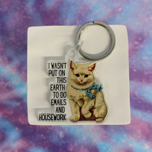 Load image into Gallery viewer, I Wasn't Put On This Earth to do Emails and Housework Keychain