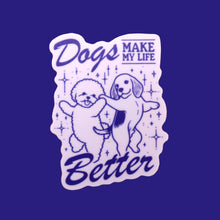Load image into Gallery viewer, Cats or Dogs "Make my Life Better" Sticker