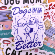 Load image into Gallery viewer, Cats or Dogs "Make my Life Better" Sticker