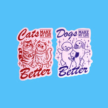 Load image into Gallery viewer, Cats or Dogs "Make my Life Better" Sticker