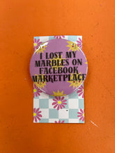 Load image into Gallery viewer, I Lost My Marbles On FB Marketplace pin-back button