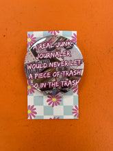Load image into Gallery viewer, A Real Junk Journaler Would Never pin-back button
