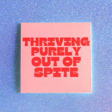 Load image into Gallery viewer, "Thriving Purely Out of Spite" Sticker