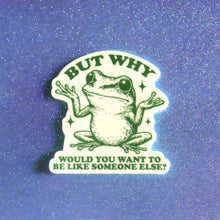 Load image into Gallery viewer, "But Why..." Sticker