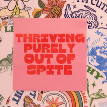 Load image into Gallery viewer, "Thriving Purely Out of Spite" Sticker