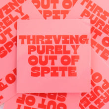 Load image into Gallery viewer, "Thriving Purely Out of Spite" Sticker