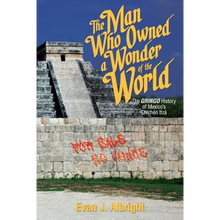 Load image into Gallery viewer, The Man Who Owned a Wonder of the World: The Gringo History of Mexico's Chichen Itza - Paperback