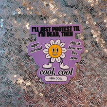 Load image into Gallery viewer, I'll Just Protest Til I'm Dead Then Vinyl Die Cut Sticker
