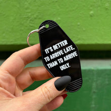 Load image into Gallery viewer, It's Better To Arrive Late, Than To Arrive Ugly Keychain in Black and White