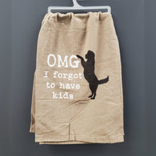 Load image into Gallery viewer, OMG I Forgot To Have Kids Cotton Dish Towel | Dog Lover Funny Novelty Cloth Tea Towel | Gift for Her