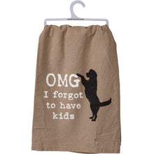 Load image into Gallery viewer, OMG I Forgot To Have Kids Cotton Dish Towel | Dog Lover Funny Novelty Cloth Tea Towel | Gift for Her