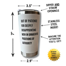 Load image into Gallery viewer, Out of Patience for Deeply Disappointing Men in Unmerited Positions of Authority Feminist Travel Mug in White