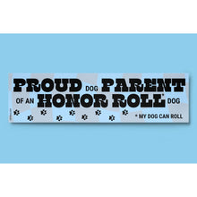 Load image into Gallery viewer, Proud Dog Parent of an Honor Roll Doll (My Dog Can Roll) Bumper Sticker