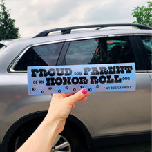 Load image into Gallery viewer, Proud Dog Parent of an Honor Roll Doll (My Dog Can Roll) Bumper Sticker