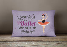 Load image into Gallery viewer, Without Ballet What's the Pointe Dance Canvas Fabric Decorative Pillow