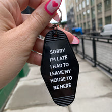 Load image into Gallery viewer, Sorry I’m Late I Had to Leave My House Motel Style Keychain in Black