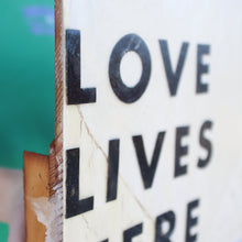 Load image into Gallery viewer, Love Lives Here Artwork