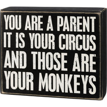 Load image into Gallery viewer, You Are A Parent It Is Your Circus And Those Are Your Monkeys Box Sign | Wood | Black with White Lettering