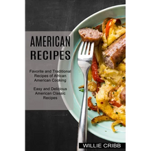 Load image into Gallery viewer, American Recipes: Favorite and Traditional Recipes of African American Cooking (Easy and Delicious American Classic Recipes) - Paperback