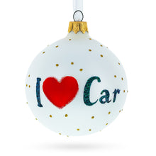 Load image into Gallery viewer, I Love My Car Glass Ball Christmas Ornament 3.25 Inches
