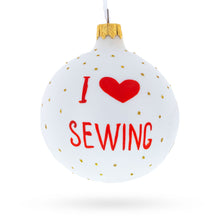 Load image into Gallery viewer, Sewing Enthusiast's Delight Glass Christmas Ornament 3.25 Inches