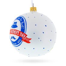 Load image into Gallery viewer, Father's Day Glass Ball Christmas Ornament 4 Inches