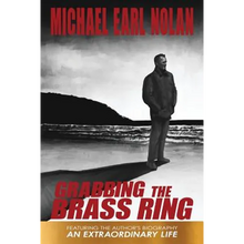 Load image into Gallery viewer, Grabbing the Brass Ring &amp; an Extraordinary Life: The Biography of Michael Earl Nolan - Paperback