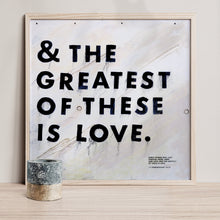 Load image into Gallery viewer, &amp; The Greatest of These Art Prints